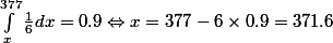 \int_x^{377}\frac16dx=0.9\Leftrightarrow x=377-6\times0.9=371.6